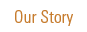 Our Story